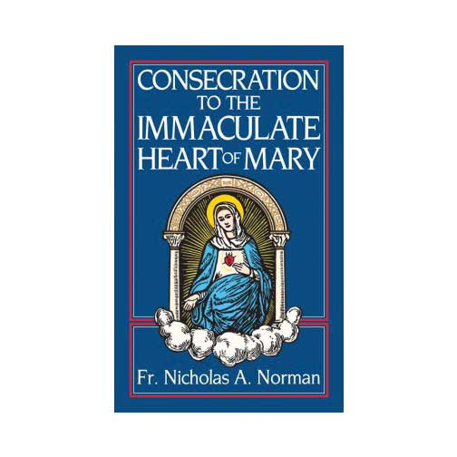 Consecration to the Immaculate Heart of Mary by Rev. Fr. Nicholas A. Norman