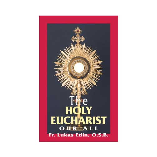 The Holy Eucharist Our All by Rev. Fr. Lucas Etlin