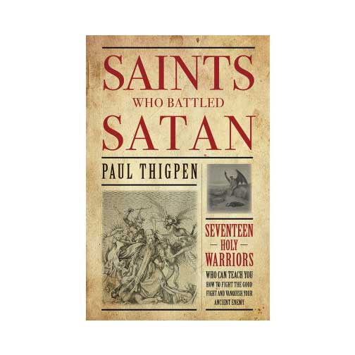 Saints Who Battled Satan by Paul Thigpen, Ph.D.