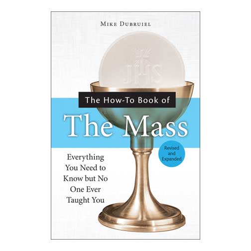 The How-to Book of the Mass, Revised and Expanded by Michael Dubruiel